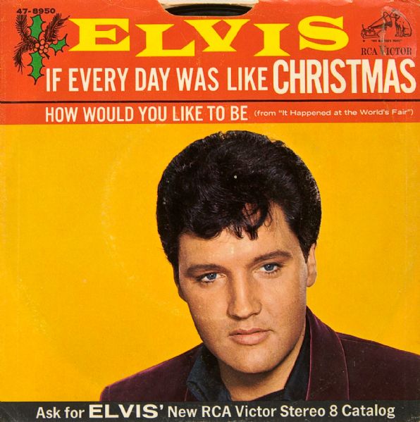 Elvis Presley "If Every Day Was Like Christmas"/"How Would You Like It To Be" 45 